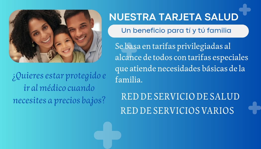 Nuestra Tarjeta Salud: un beneficio para ti y tu familia con tarifas privilegiadas, red de servicio de salud y red de servicios varios